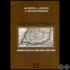 GUERRA DEL PARAGUAY -Autores: ALFREDO L. JAEGGLI / F. ARTURO BORDN - Ao 2010